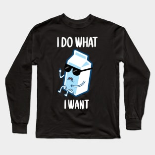 FUNNY I DO WHAT I WANT MILK GONE BAD T-Shirt Long Sleeve T-Shirt